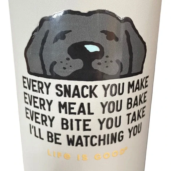 Life is Good 32oz Wide Mouth Stainless Water Bottle Every Snack You Make Dog - Picture 2 of 10